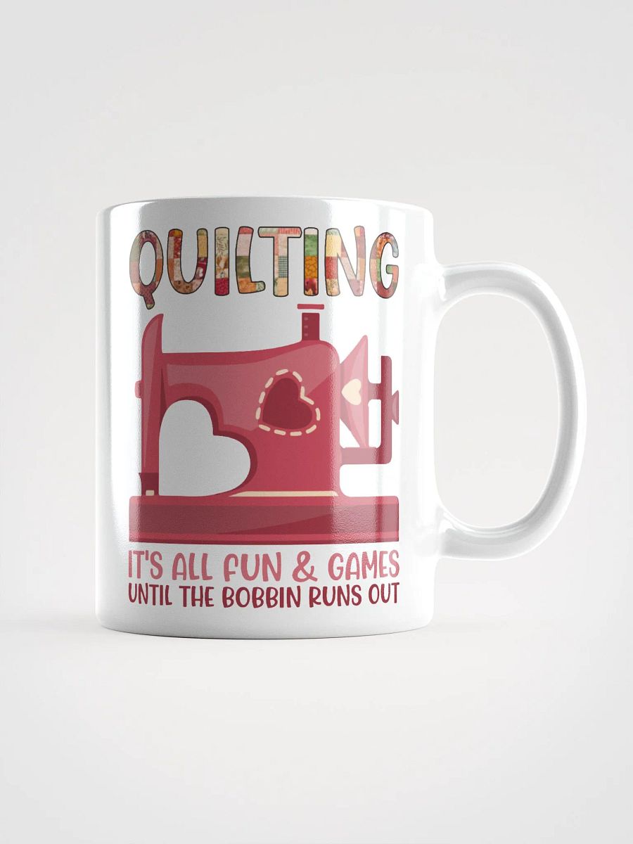 Quilting It’s All Fun & Games Until the Bobbin Runs Out | Quilters Gift - White Ceramic Mug product image (1)