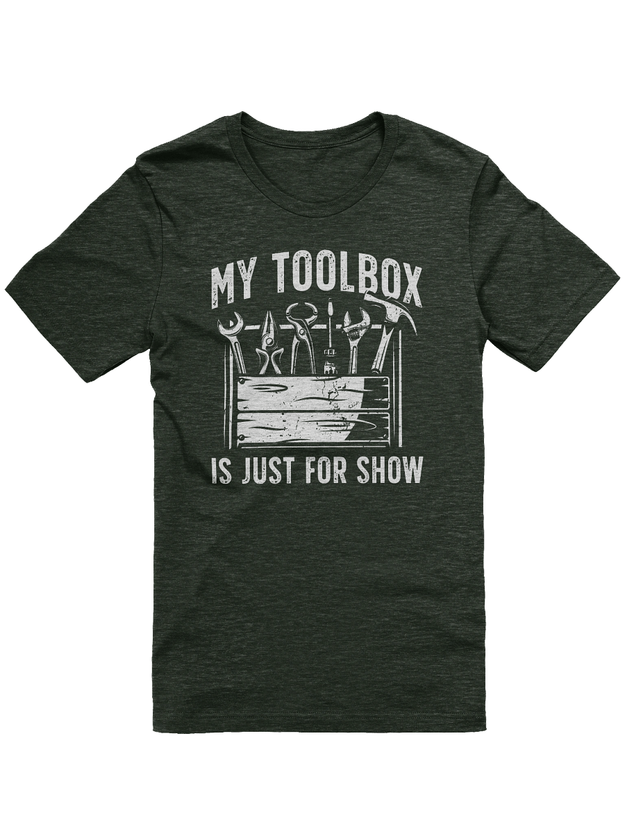 My Toolbox Is Just for Show – Funny DIY Dad T-Shirt product image (1)