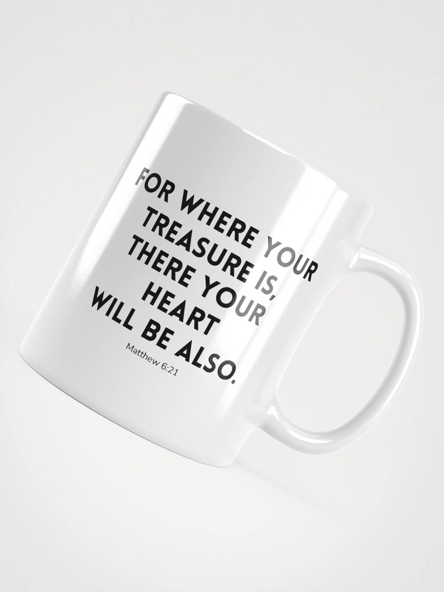 Where Your Treasure Is There Your Heart Will Be Also Matthew 6:21 White Glossy Mug 11/15/20oz product image (4)
