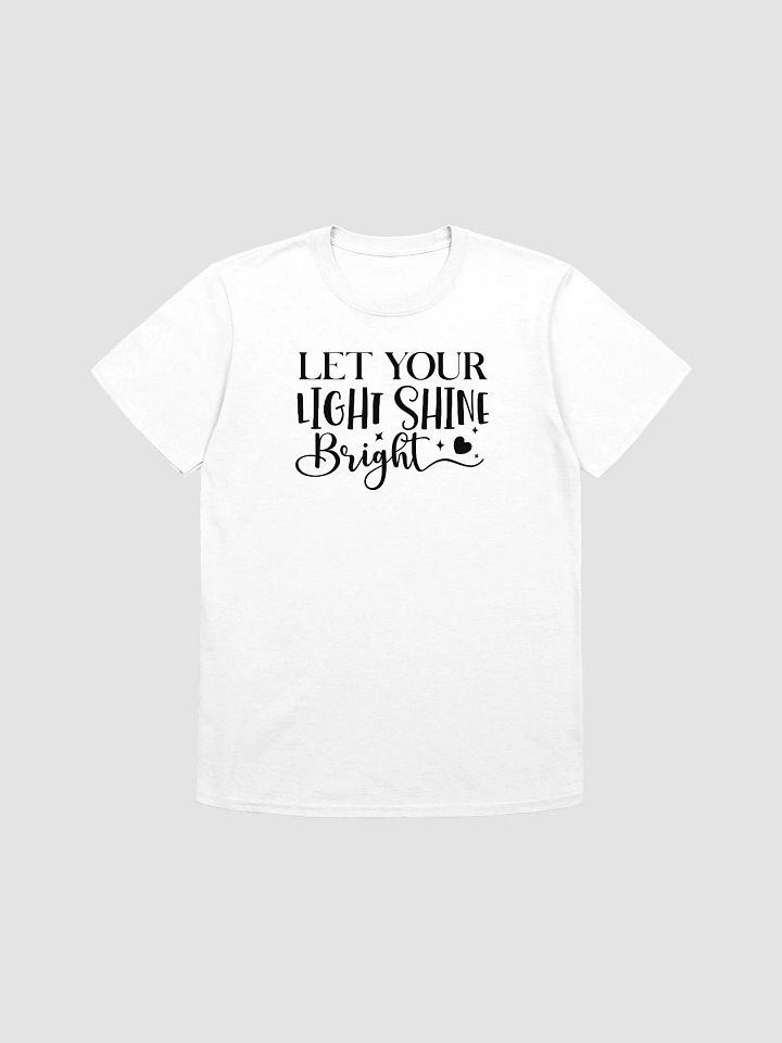 LET YOUR LIGHT SHINE BRIGHT - Unisex T-Shirt product image (1)