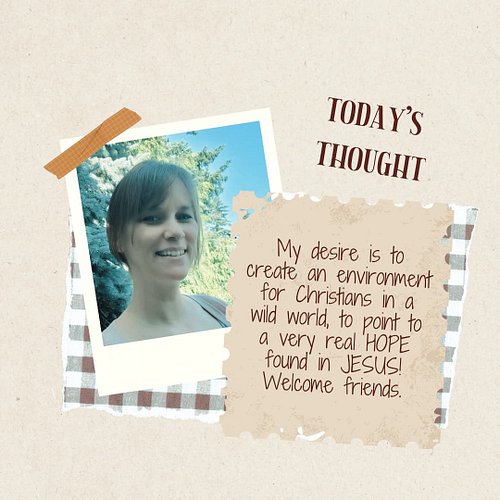Hello, dear friends,

Today's thought:

My desire is to create an environment for Christians in a wild world, to point to a v...