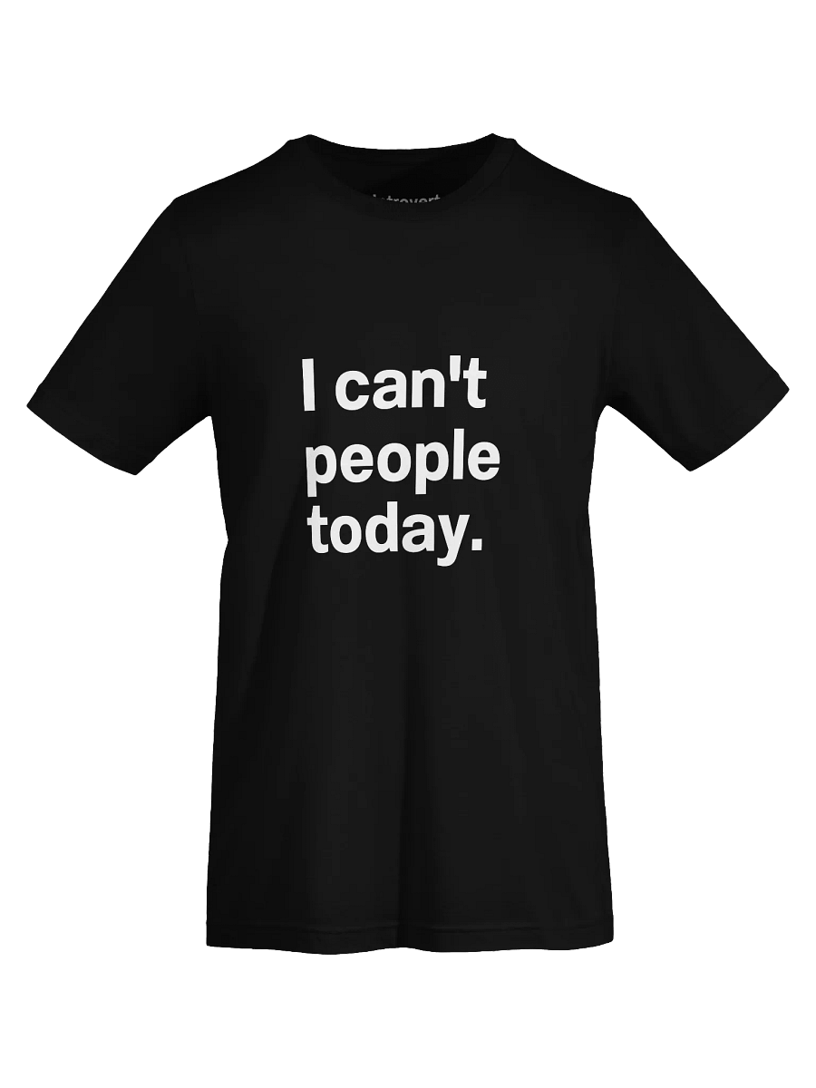 I can't people today. Unisex T-Shirt product image (67)
