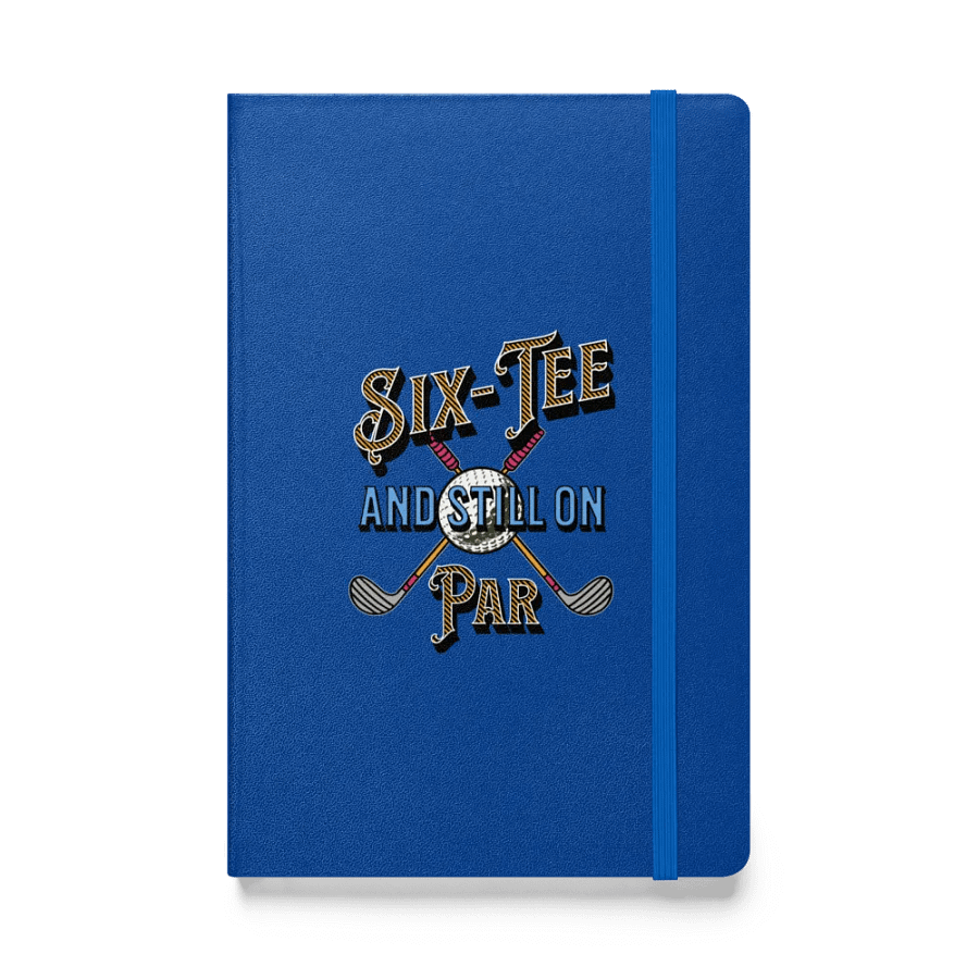 Six-Tee And Still On Par Golfing Hardcover Notebook product image (1)