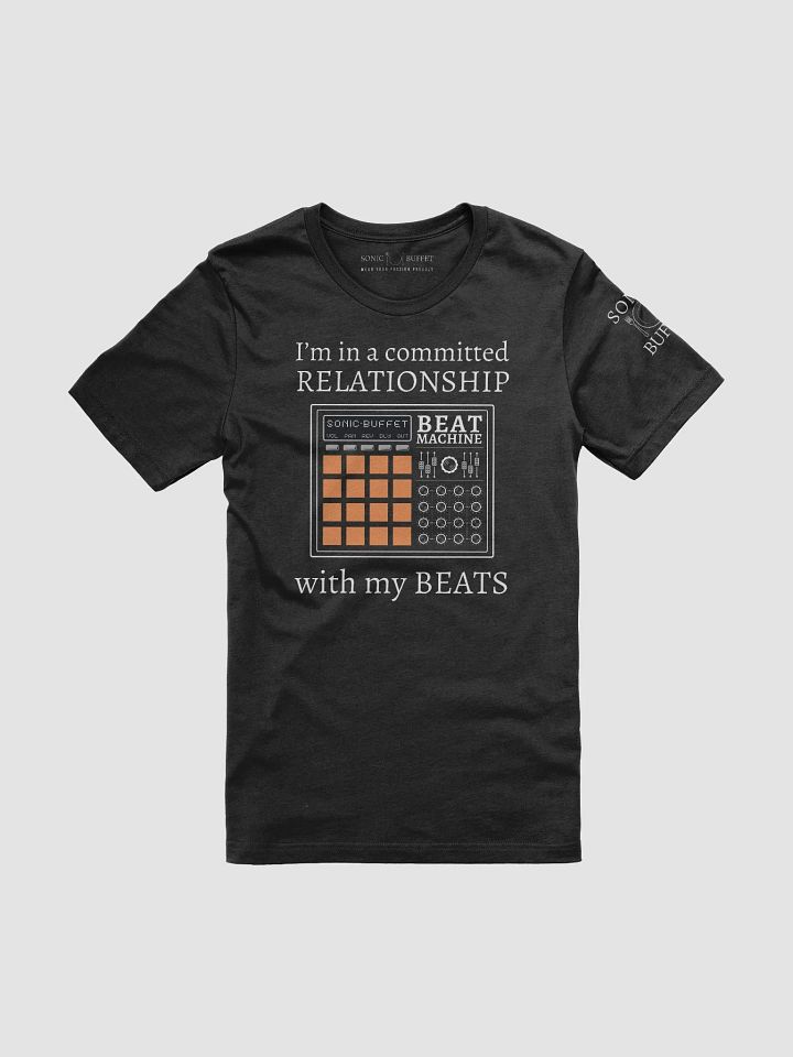"I'm In A Committed Relationship With My Beats" T-Shirt (dark colors) product image (1)