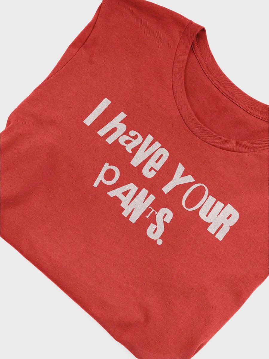 I Have Your Pants Shirt product image (96)