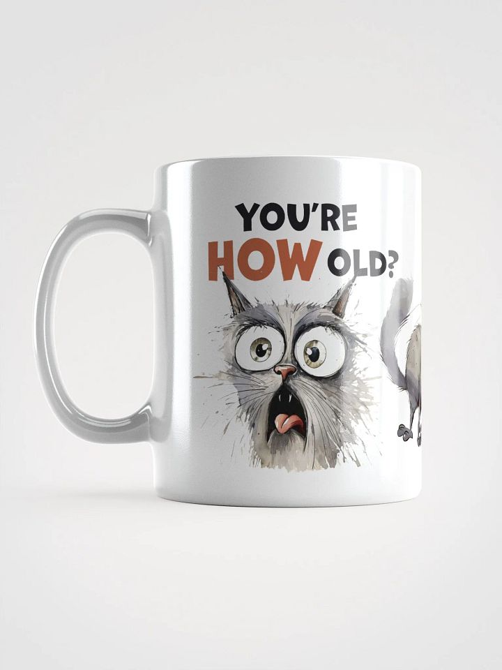 Cat Chat: "You're HOW old?" White glossy mug product image (2)