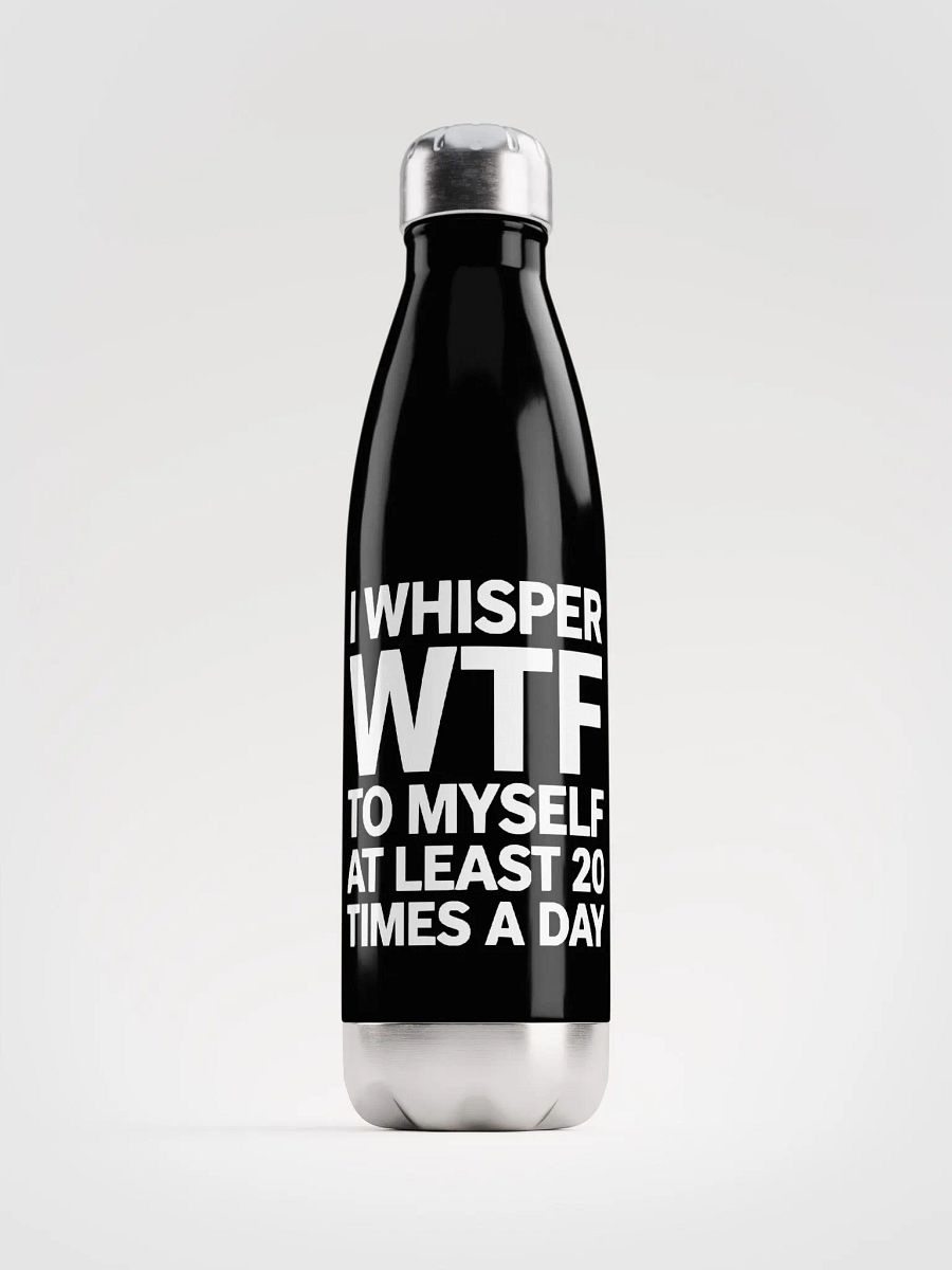 I Whisper Wtf to Myself At Least 20 Times A Day product image (1)