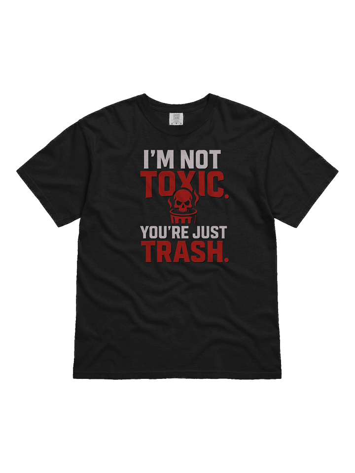 “I’m Not Toxic. You’re Just Trash.” (Red Rage Edition) product image (1)