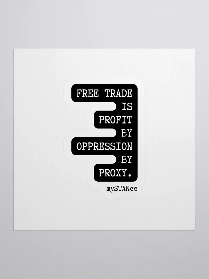 Free Trade is Profit by Oppression by Proxy Sticker product image (3)