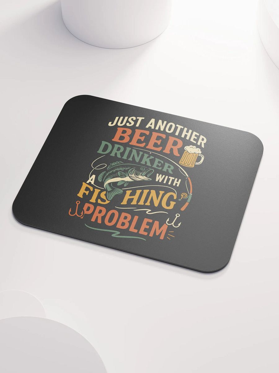 Mouse Pad – Beer Drinker with a Fishing Problem | Funny Desk Gear product image (3)