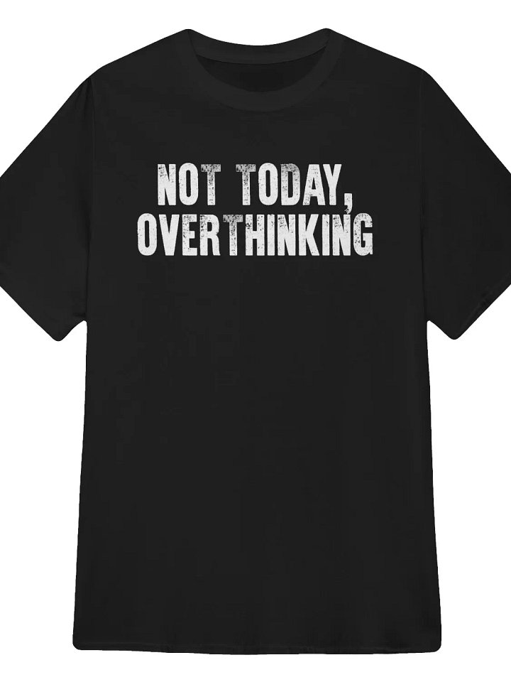 Not Today, Overthinking T-Shirt product image (1)