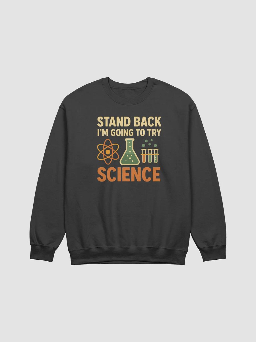 Science Sweatshirt – Stand Back I’m Going to Try Something Brilliant product image (3)