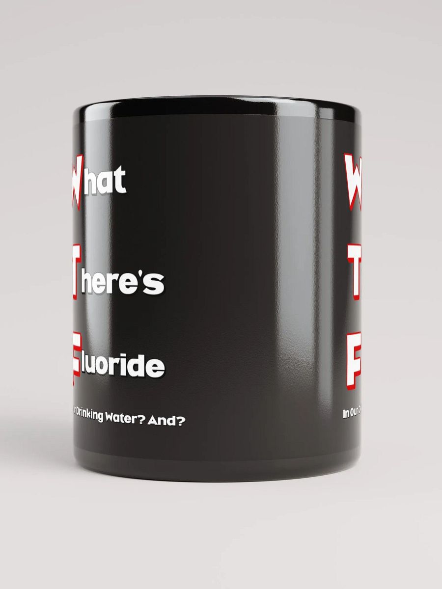 What There's Fluoride In Our Drinking Water? Political Humor Black Coffee Mug product image (1)