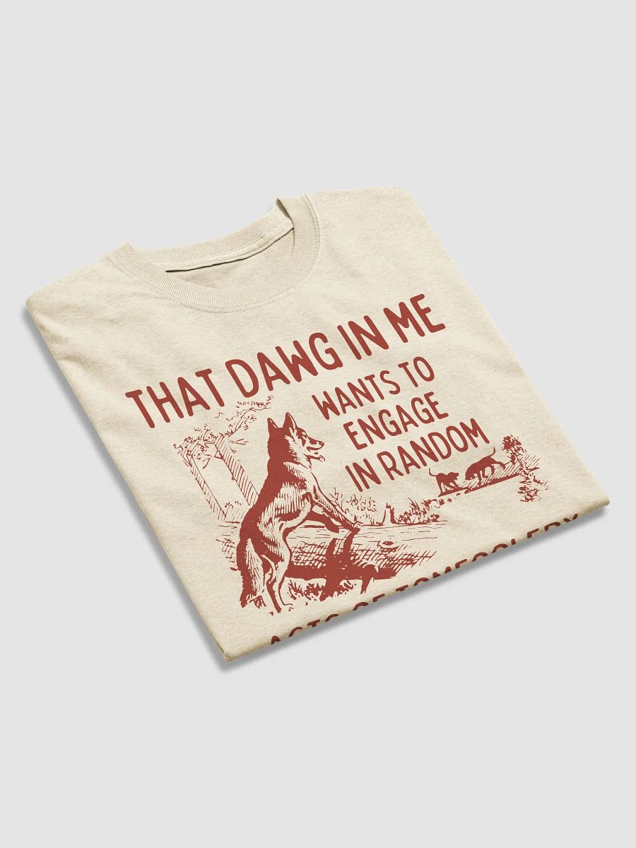 That dawg in me wants to engage in random acts of tomfoolery product image (3)