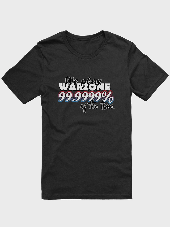 We play Warzone 99.999% of the time Tee product image (6)
