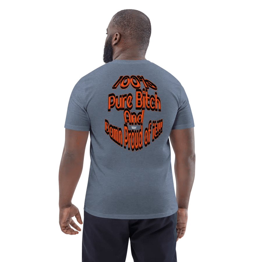 100% Pure Bitch and Damn Proud of it - 02 - Organic Cotton T-Shirt - product image (3)