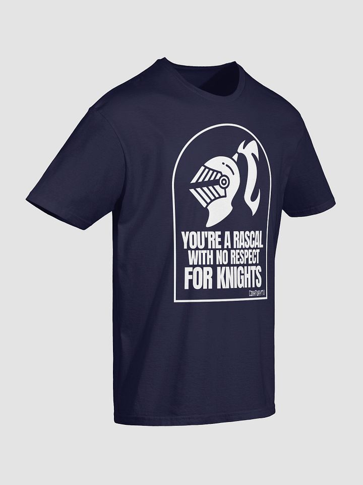 YOU'RE A RASCAL WITH NO RESPECT FOR KNIGHTS - Tee product image (2)