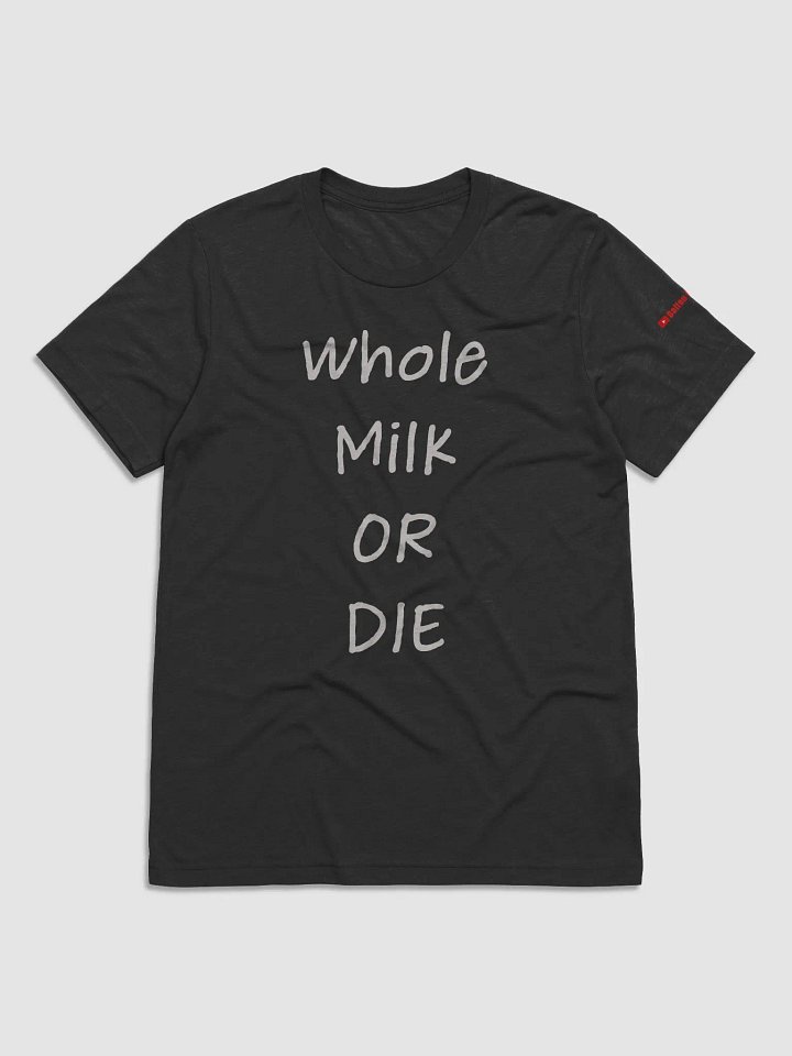 Whole Milk or Die Bella + Canvas Shirt product image (1)