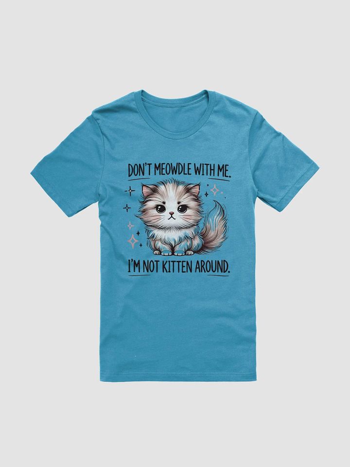 "Don’t Meowdle with Me. I’m Not Kitten Around." Sassy Cat T-Shirt – Cute & Bold Design product image (1)