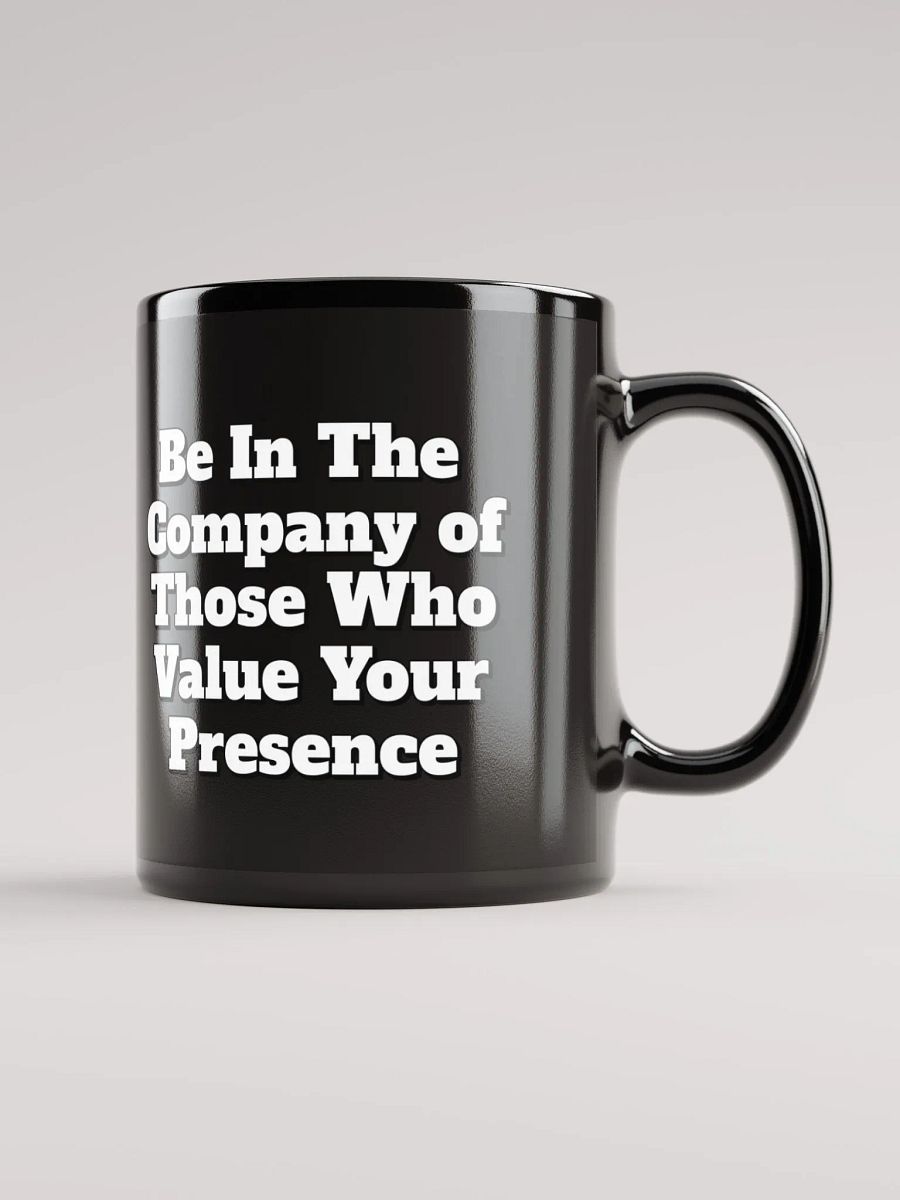 Be In The Company of Those Who Value Your Presence Black Coffee Mug product image (5)