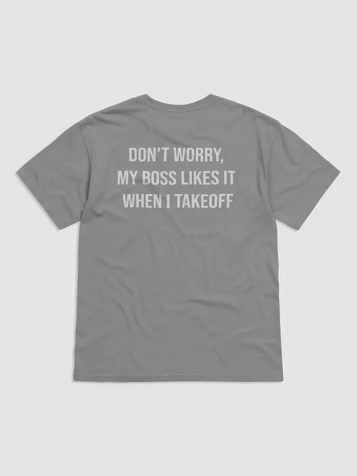 My Boss Likes It When I Takeoff Unisex T product image (2)