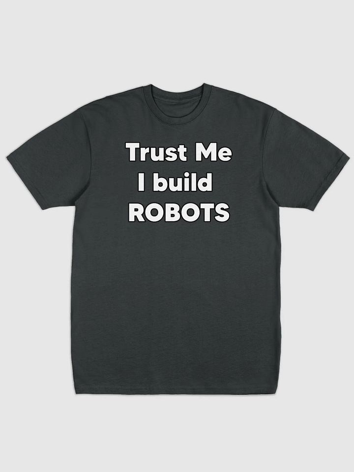 Trust me, I build Robots Tee product image (4)