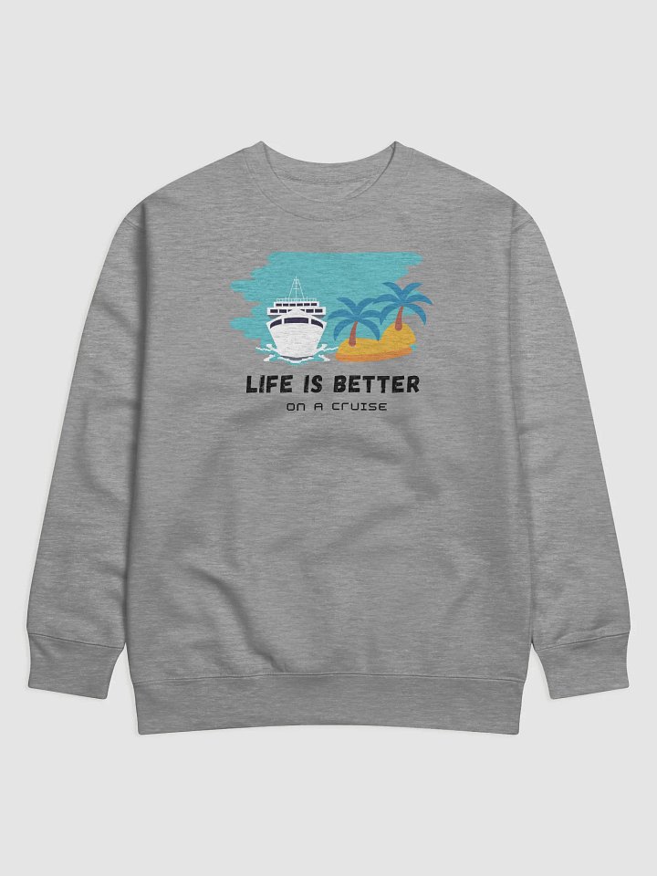 Life Is Better On a Cruise Sweatshirt product image (6)
