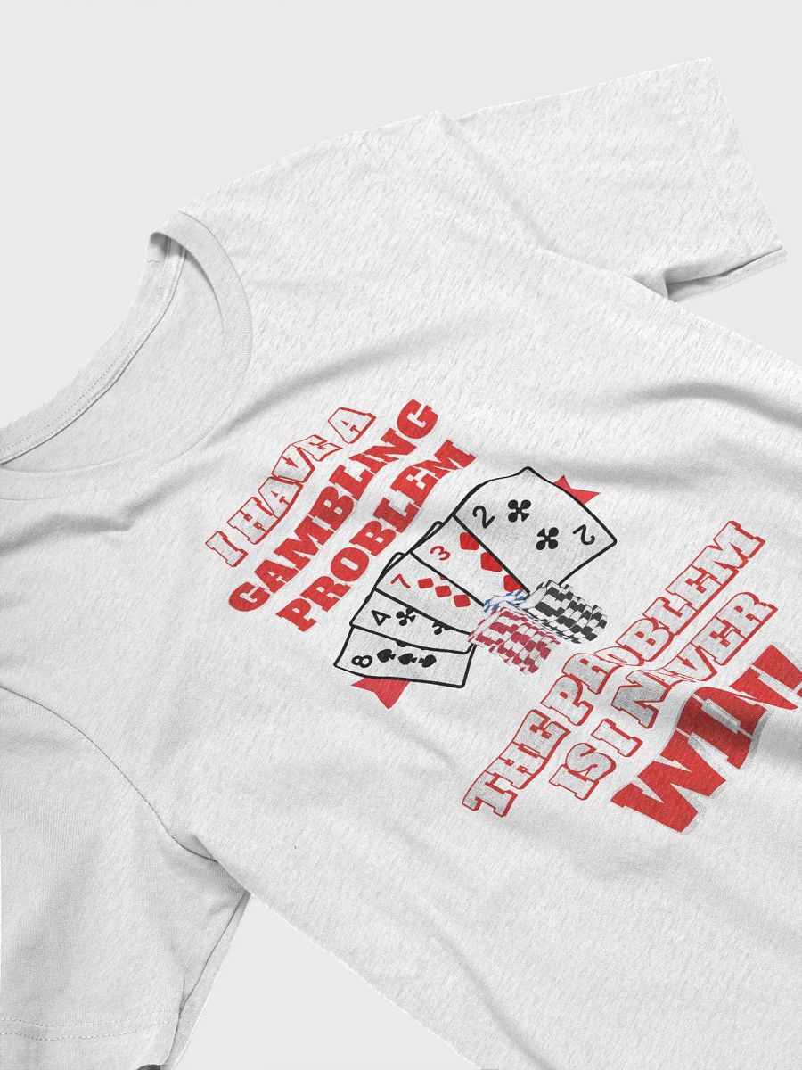 I Have A Gambling Problem, The Problem Is I Never Win T-shirt product image (14)