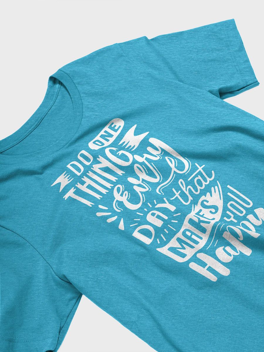 Do One Thing Every Day That Makes You Happy T-Shirt product image (15)