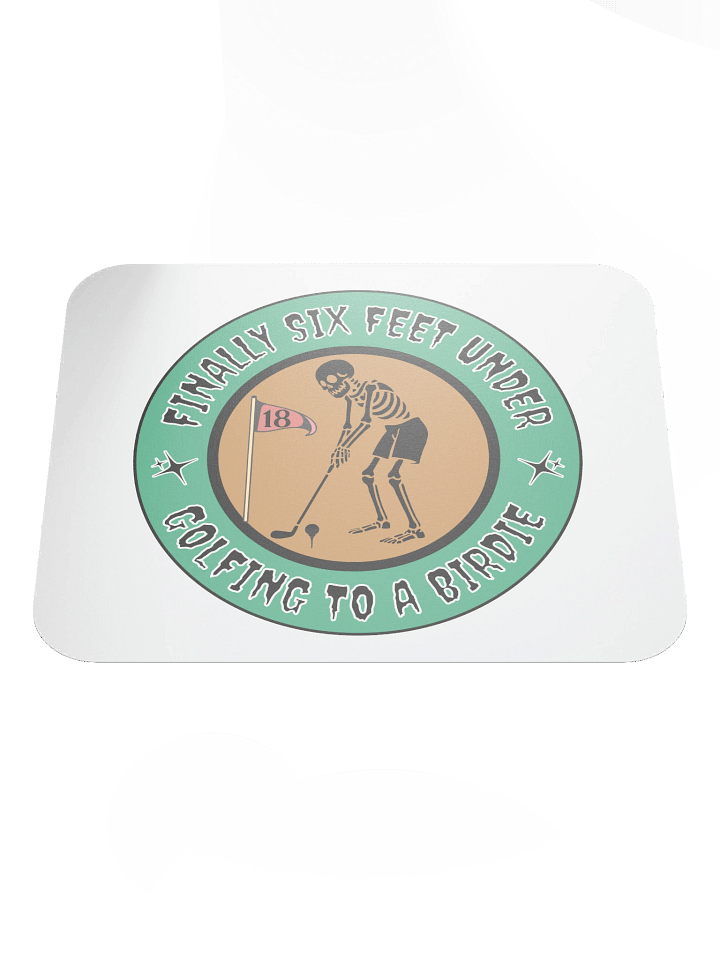 Finally Six Feet Under Golfing To A Birdie Mouse Pad product image (2)