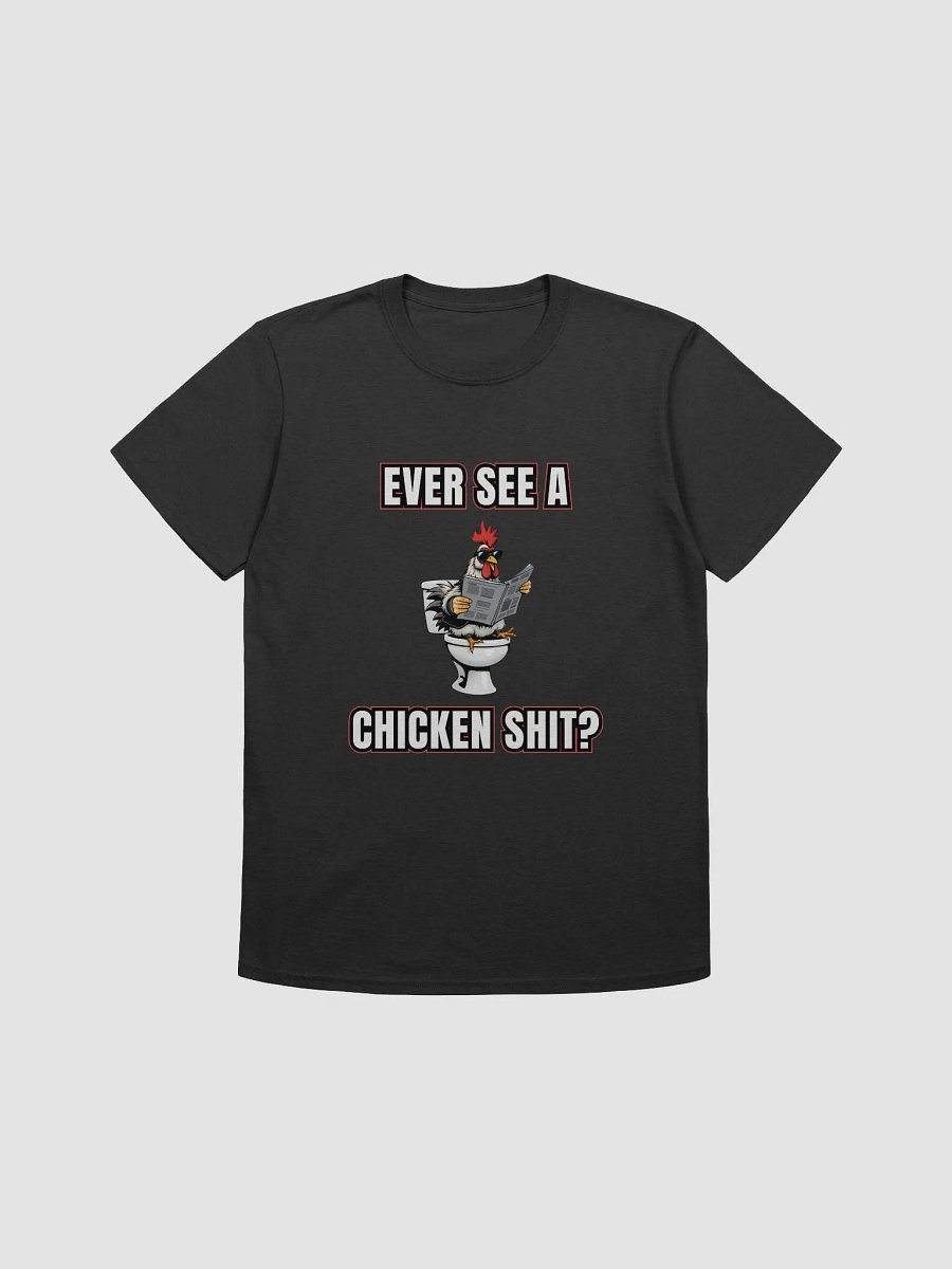 Ever See a Chicken Shit? T-Shirt product image (1)