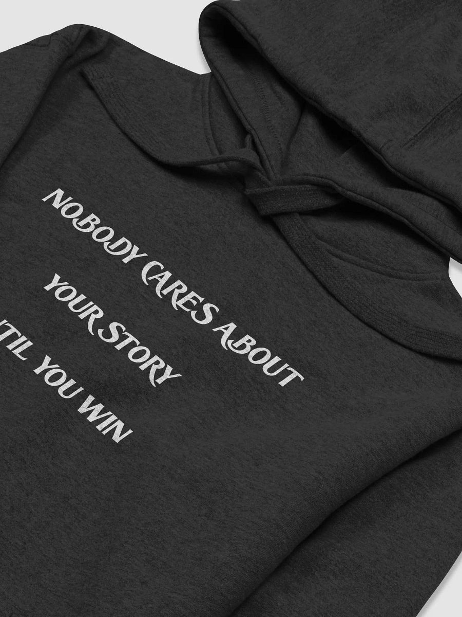 NOBODY CARES ABOUT YOUR STORY UNTIL YOU WIN(WHITE PRINT) product image (3)