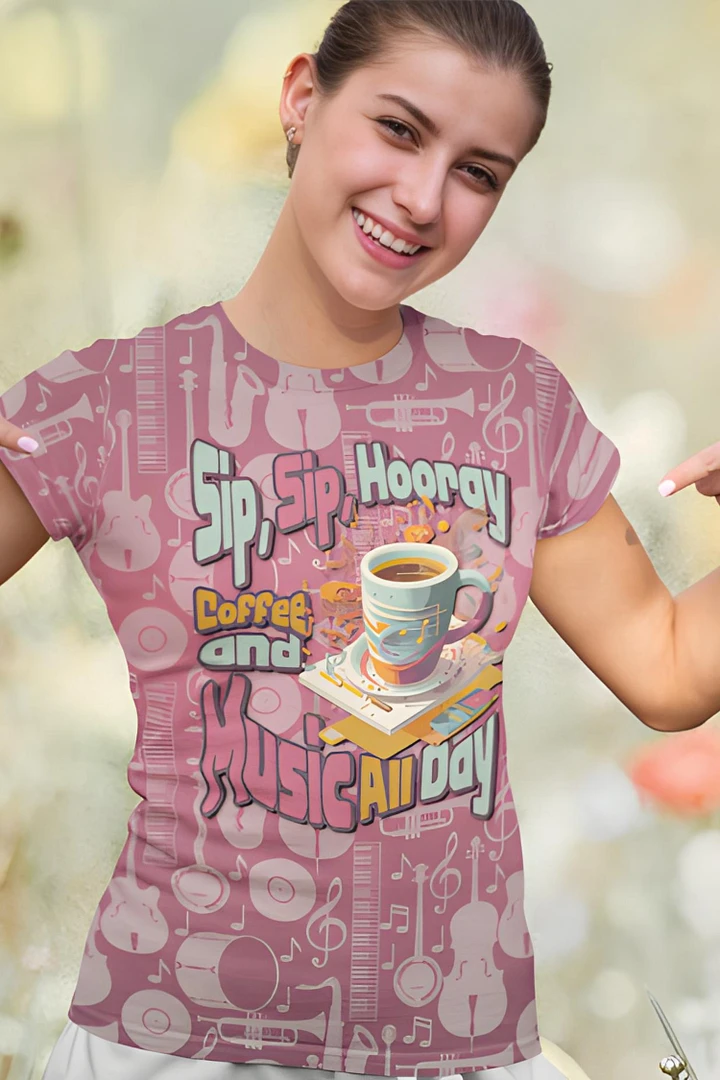 Sip, Sip, Hooray, Coffee and Music All Day All Over Print T-shirt product image (1)