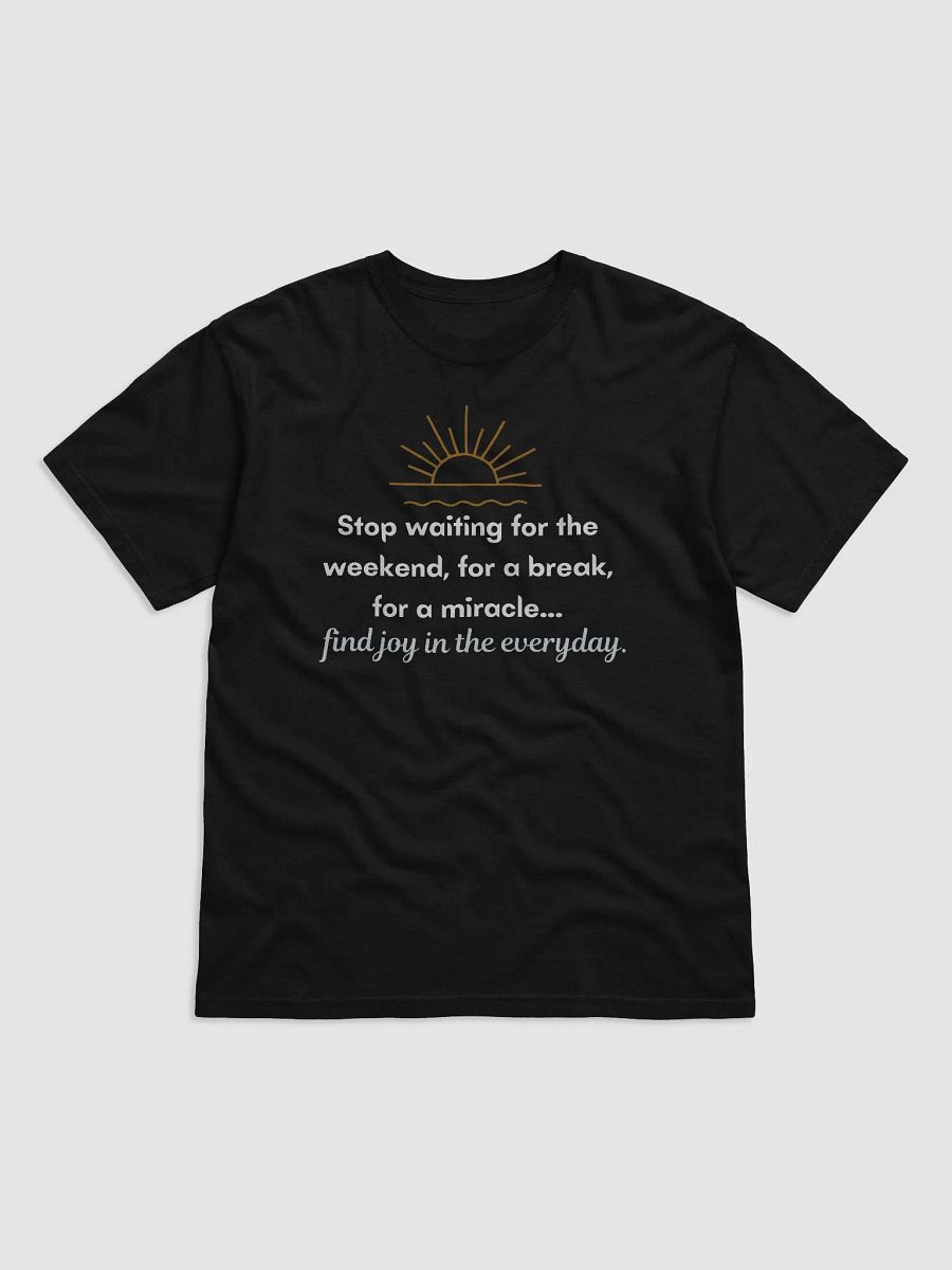 Stop waiting for the weekend comfort tee product image (3)