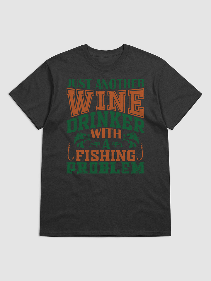 Wine Drinker with a Fishing Problem Tee product image (1)