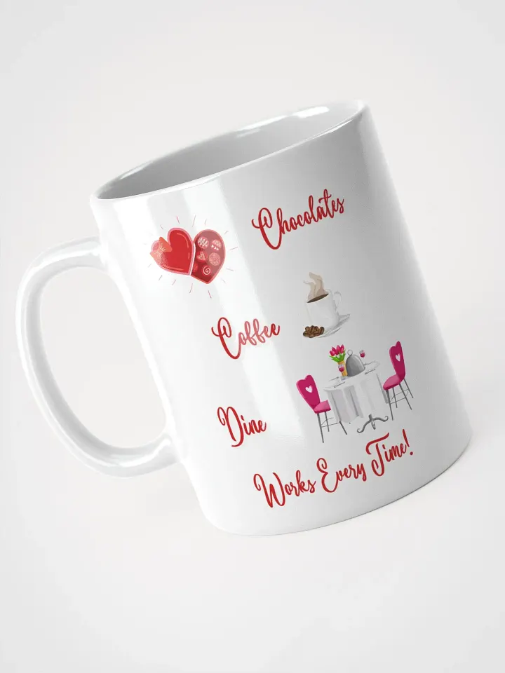 Chocolates, Coffee, Dine, Works Every Time Valentine's Day White Mug product image (6)