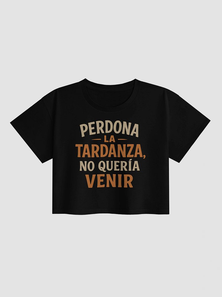 Perdona la Tardanza, No Quería Venir Crop Top product image (1)