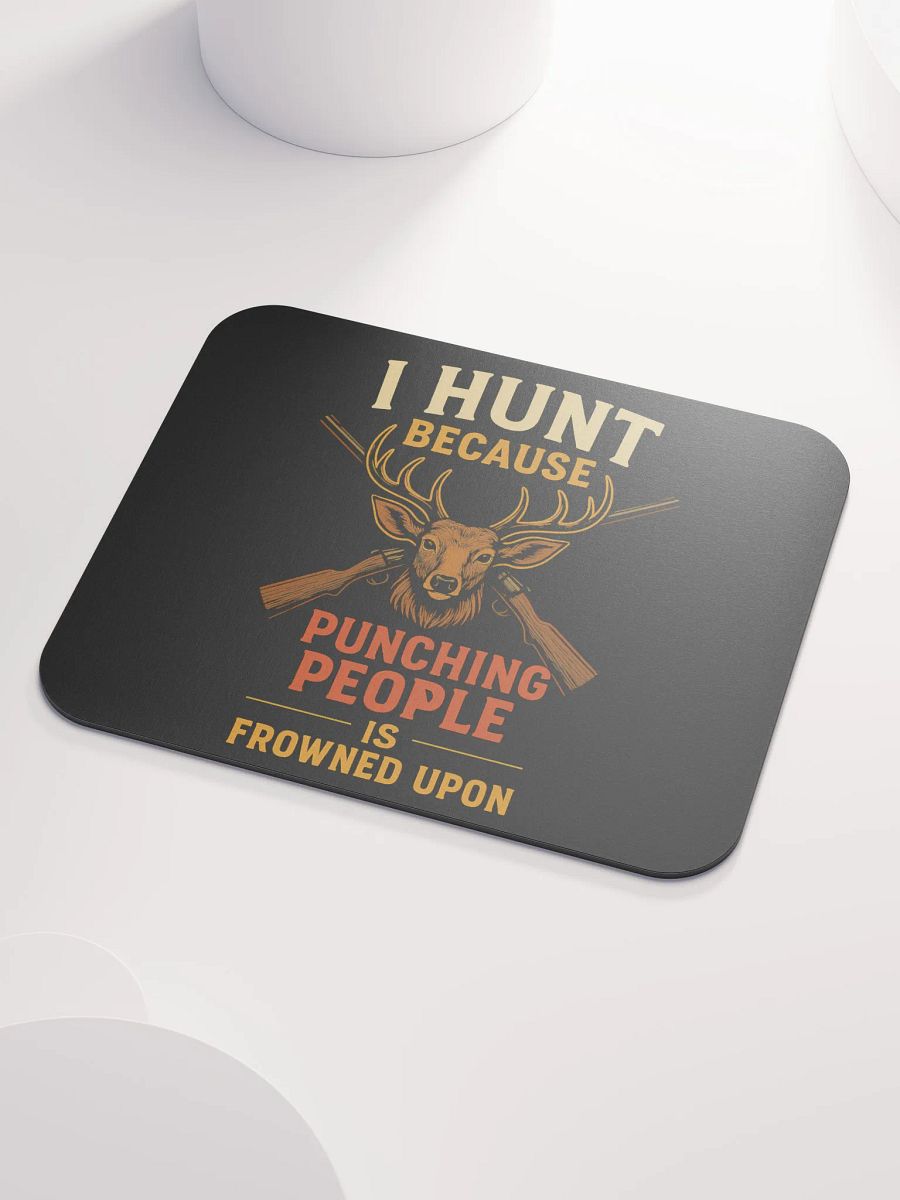 Funny Hunting Mouse Pad – I Hunt Because Punching People Is Frowned Upon product image (3)