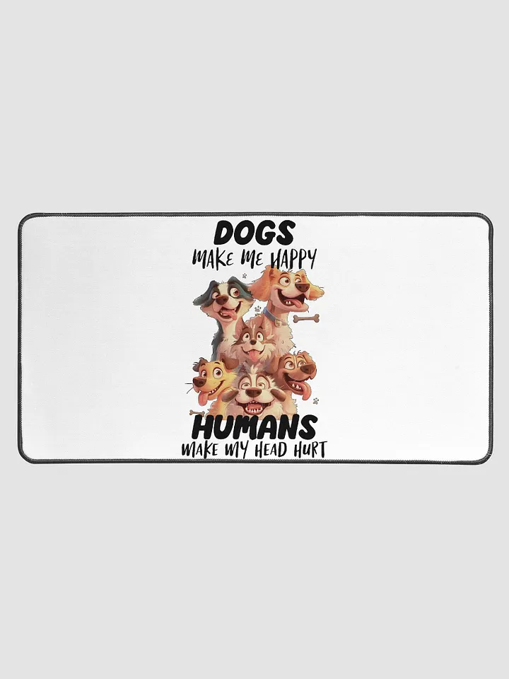 Funny Dogs Make Me Happy, Humans Make My Head Hurt Desk Mat product image (1)
