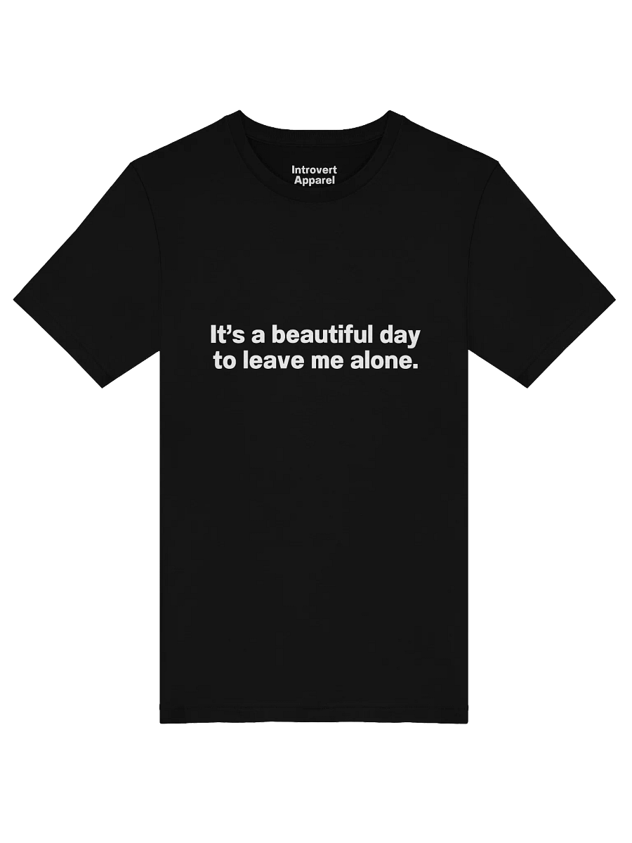 It's a beautiful day to leave me alone. Unisex T-Shirt product image (45)