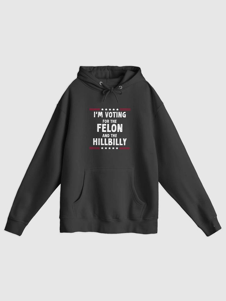 I'm Voting For The Felon And HillBilly Hoodie | Funny Sarcastic Politics Hoodie product image (1)