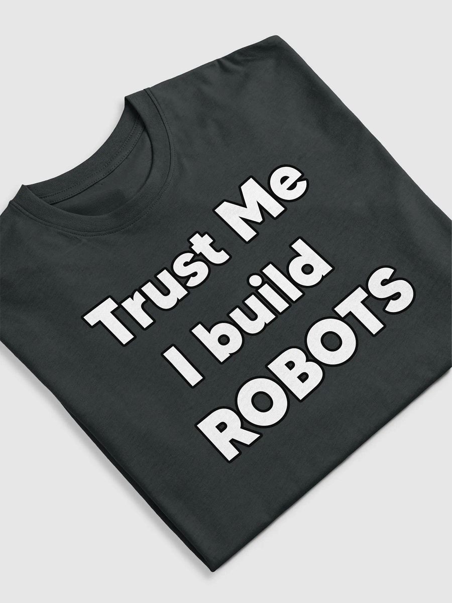 Trust me, I build Robots Tee product image (25)