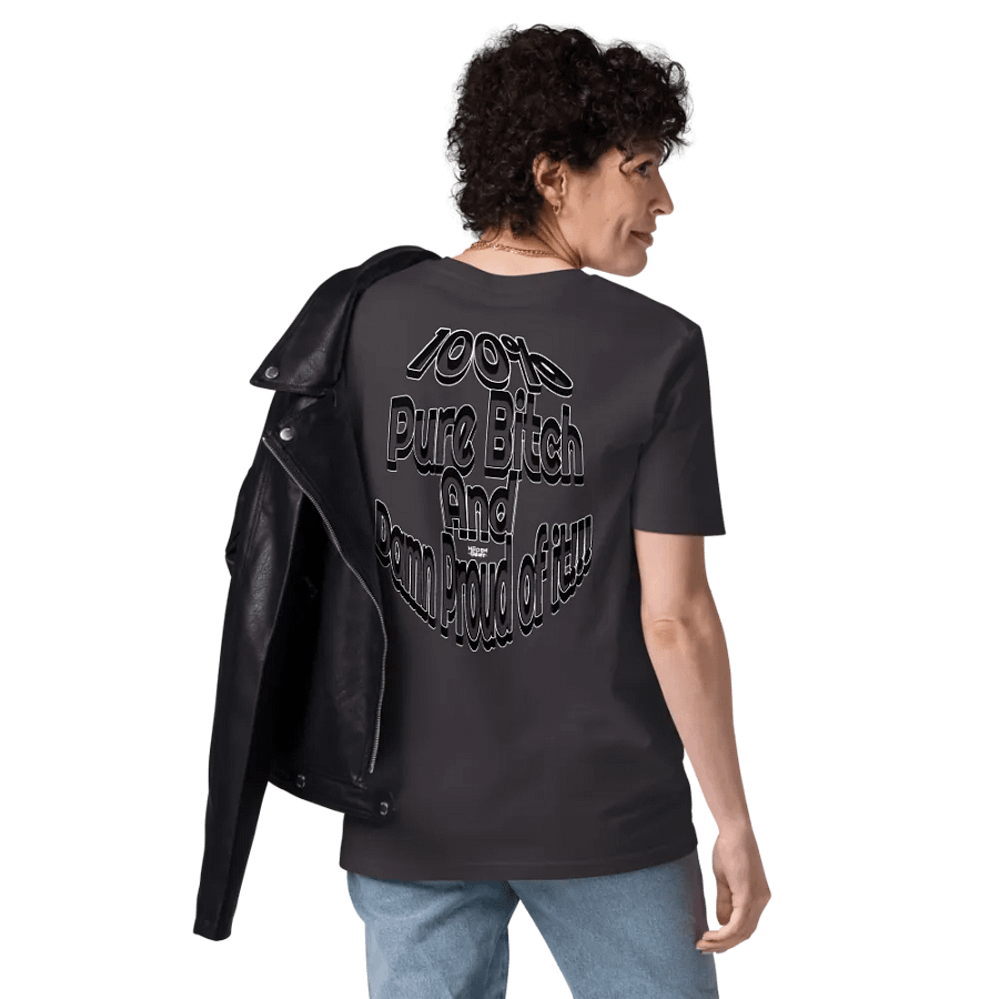 100% Pure Bitch and Damn Proud of it - 04 - Organic Cotton T-Shirt - product image (11)