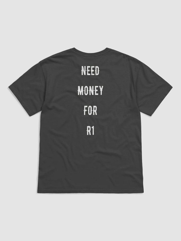 Need money for an R1 | Tee product image (25)