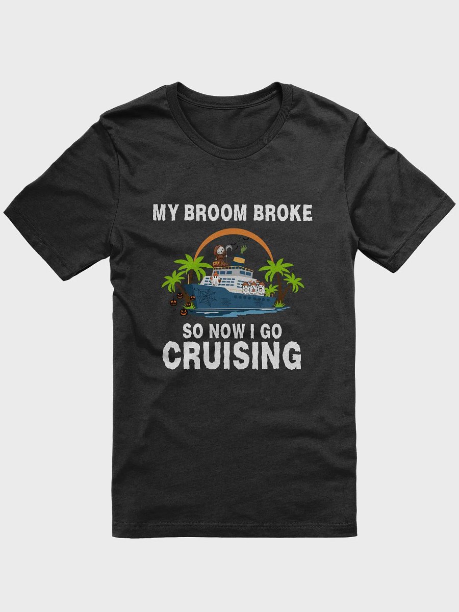 My Broom Broke So Now I Go Cruising Halloween T-Shirt product image (1)