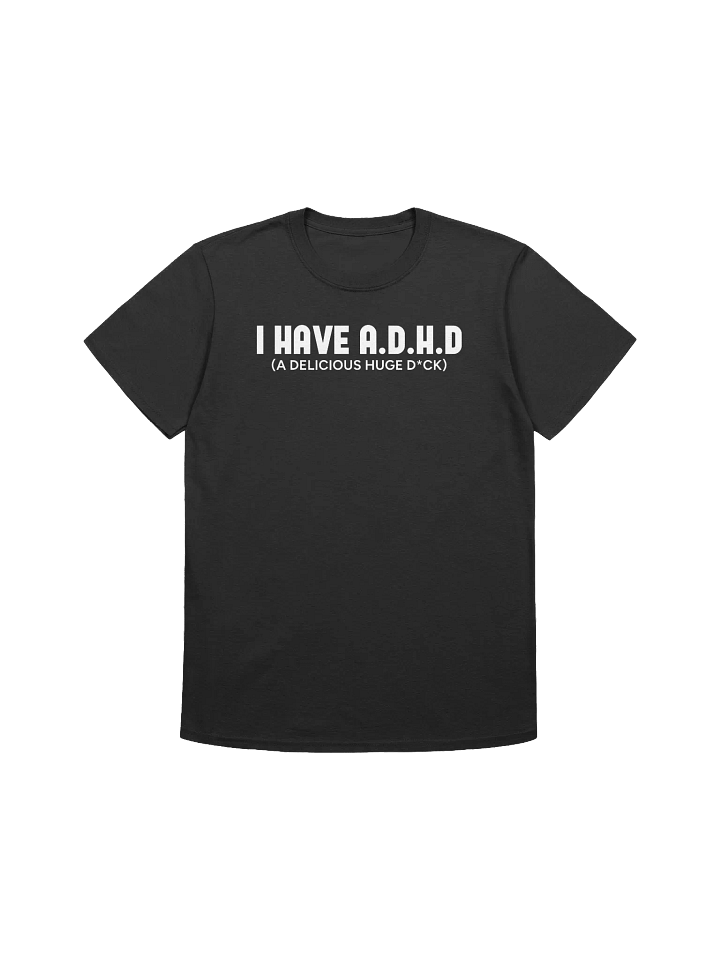 I HAVE A.D.H.D T-Shirt product image (1)