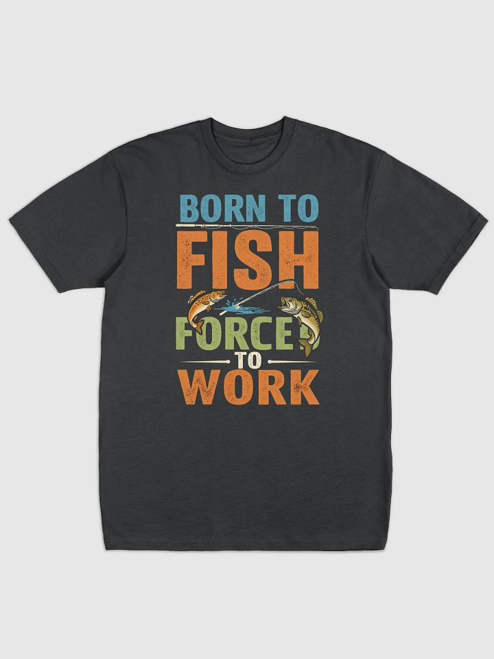 Born to Fish Forced to Work Premium T-Shirt | Funny Fishing Lover Gift product image (3)