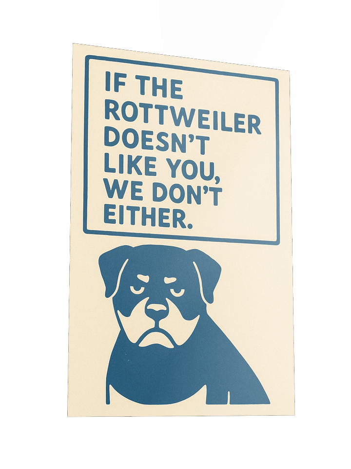 If the Rottweiler doesn't like you, we don't either. Poster product image (5)