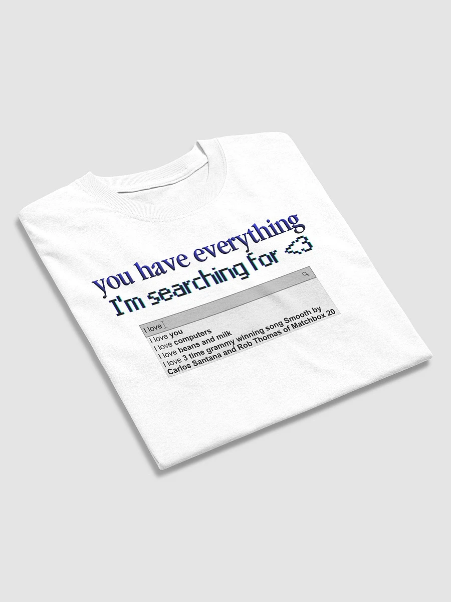 You Have Everything I'm Searching For T-shirt product image (15)