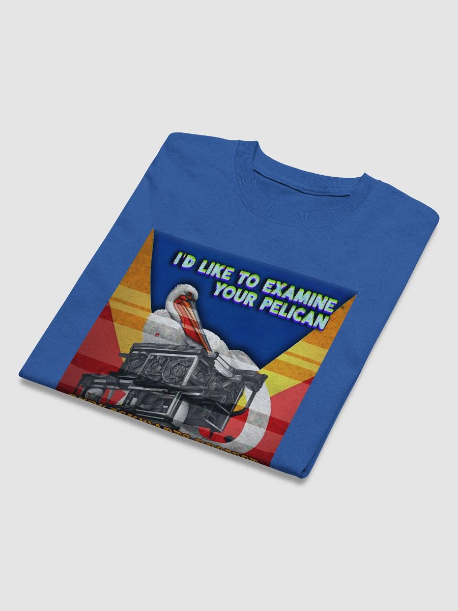 I'd Like to Examine Your Pelican T-shirt product image (40)